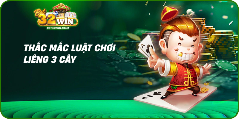 Thắc mắc luật chơi liêng 3 cây