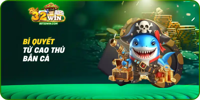 Bí quyết từ cao thủ bắn cá