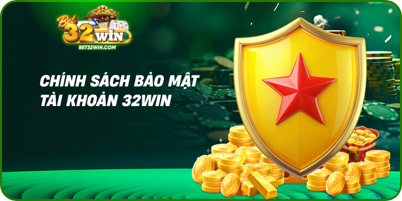 Chính sách bảo mật tài khoản 32win