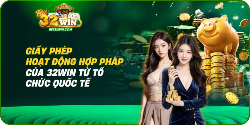 Giấy phép hoạt động hợp pháp của 32win từ tổ chức quốc tế